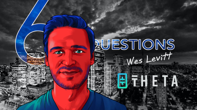 6 Questions for Wes Levitt of Theta Labs – Cointelegraph Magazine