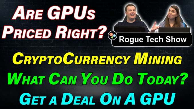 Are GPUs Priced Right? — Cryptocurrency Mining — What Can You Do? — RTS 02-01-21