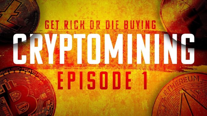 CRYPTO MINING | Get Rich or Die Buying #1
