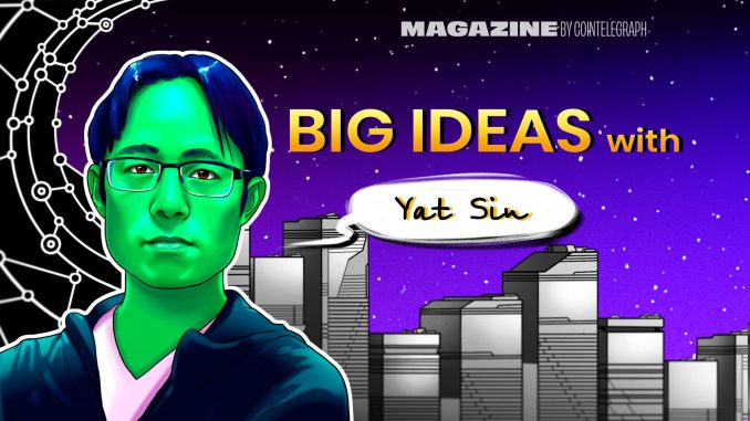 Yat Siu, Big Ideas – Cointelegraph Magazine